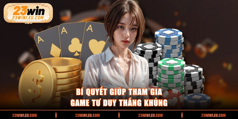 Bí quyết giúp tham gia game tư duy thắng khủng 