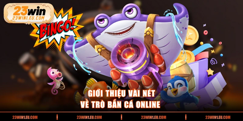 Giới thiệu vài nét về trò bắn cá online 