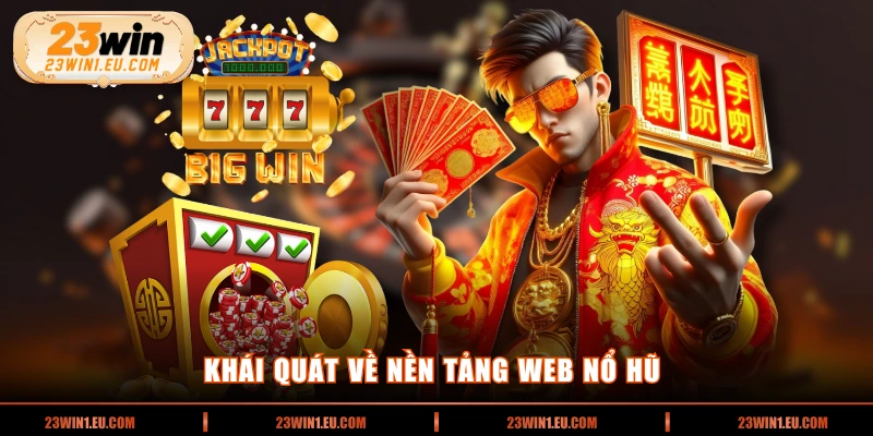 Khái quát về nền tảng web nổ hũ 