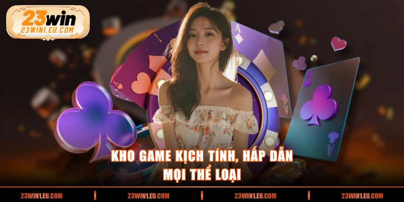 Kho game kịch tính, hấp dẫn mọi thể loại
