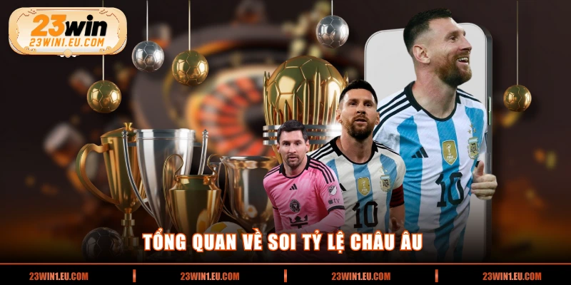 Tổng quan về soi tỷ lệ châu âu 