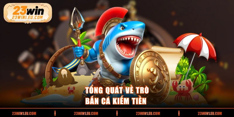 Tổng quát về trò bắn cá kiếm tiền 